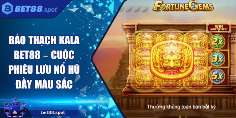 Bảo Thạch Kala Bet88