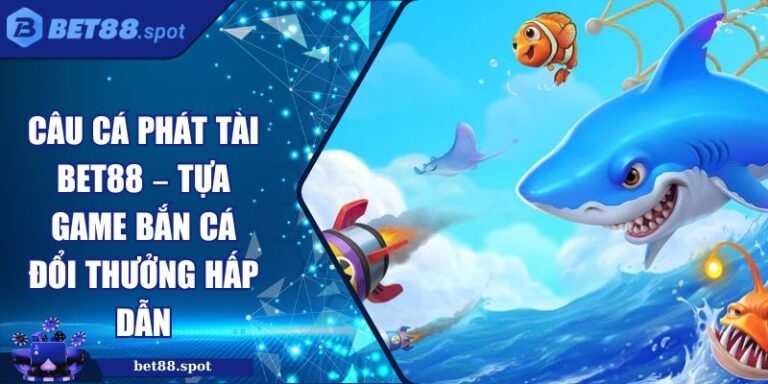 Câu Cá Phát Tài BET88