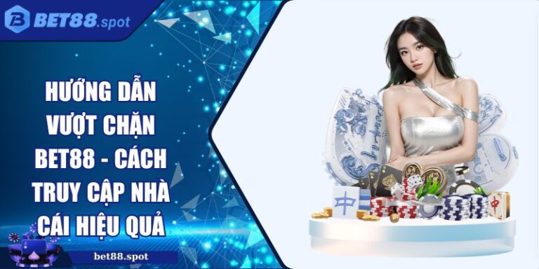 hướng dẫn vượt chặn Bet88
