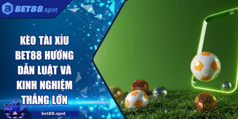 Kèo tài xỉu BET88