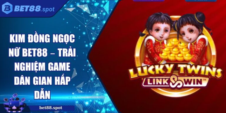 kim đồng ngọc nữ Bet88