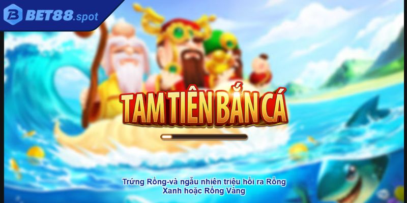 Giới thiệu Tam Tiên Bắt Cá Bet88
