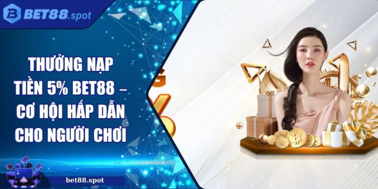 thưởng nạp tiền 5% Bet88