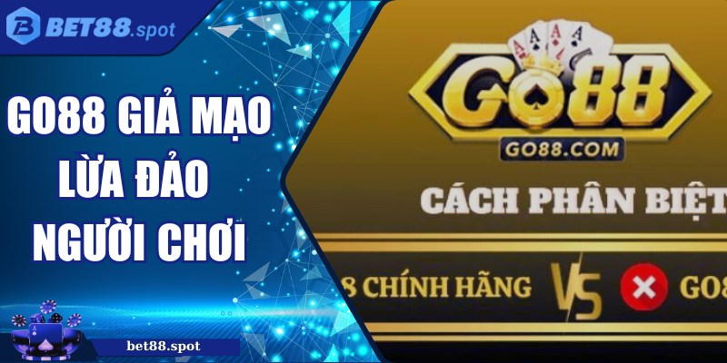 Go88 Giả Mạo Lừa Đảo Người Chơi: Cảnh Báo Và Cách Tự Bảo Vệ