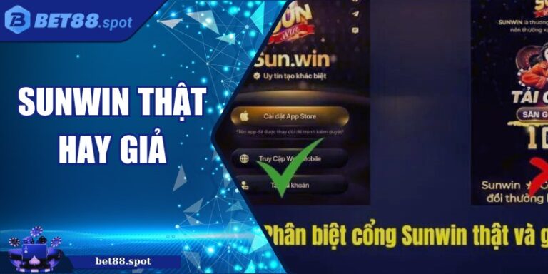 Sunwin Thật Hay Giả? Cách Nhận Biết Tránh Nền Tảng Giả Mạo